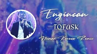 Engincan - Tofask (Numan Karaca Remix)