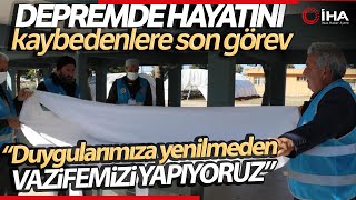 Depremde Hayatını Kaybedenlere Son Görev Hakkıyla Yapılıyor