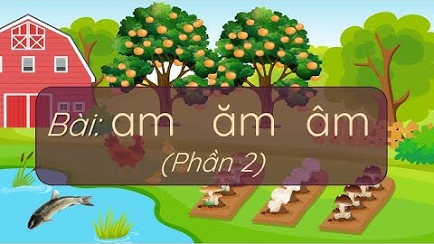 Bài: am ăm âm (Phần 2) - Tiếng Việt 1 - Chân trời sáng tạo - OLM.VN