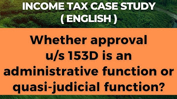 Whether approval u/s 153D is an administrative function or quasi-judicial function?