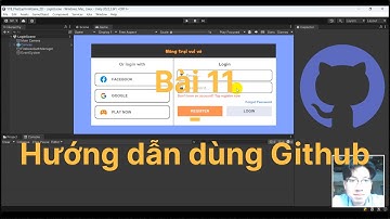 Unity - Xây dựng game 2D - Bài 11 - Hướng dẫn dùng Github