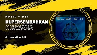 Element - "Kupersembahkan Nirwana" (Official Music Video HD)