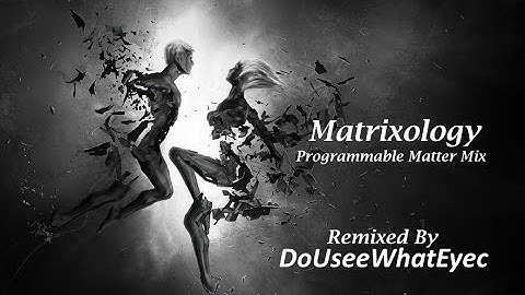 Matrixology-Programmable Matter Mix by DoUSeeWhateyec