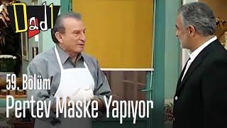 Pertev Maske Yapıyor - Dadı 59.