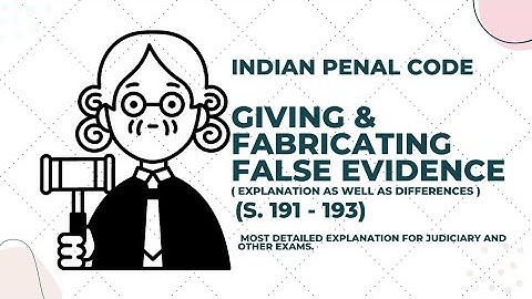 Giving and Fabricating False Evidence with differences | | Section 191-193 Indian Penal Code | |