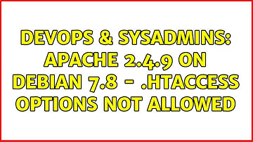 DevOps & SysAdmins: Apache 2.4.9 on Debian 7.8 - .htaccess options not allowed