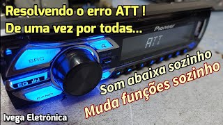 Pioneer função ATT , abaixa volume e troca funções sozinho, como resolver !