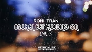 Roni Tran - Broken yet holding on (Latest lyrics)