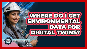 Where Do I Get Environmental Data For Digital Twins?