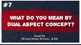 Dual Aspect Concept | What do you mean by Dual Aspect Concept?| Accountancy | Sunil Sir