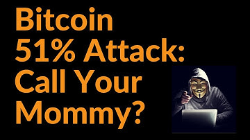 Bitcoin 51% Attack: Call Your Mommy?