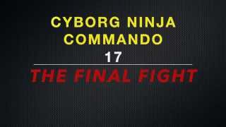 CYBORG NINJA COMMANDO 17: THE FINAL FIGHT