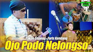 OJO PODO NELONGSO VERSI DEDDY KOPLO VERSION || FARIS KENDANG FT PAKDHE GEPENK