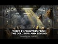 Three Encounters from the Cold War and Beyond - Declassified UAP Encounters
