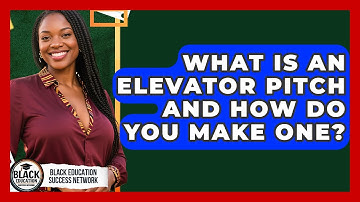 What Is An Elevator Pitch And How Do You Make One? - Black Education Success Network