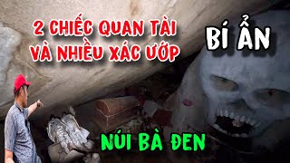Khám phá bí ẩn 2 chiếc quan tài và nhiều xác ướp trong hang động Núi Bà Đen Tây Ninh