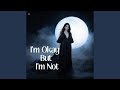 I'm Okay But I'm Not
