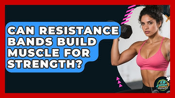 Can Resistance Bands Build Muscle For Strength? - High Energy Training Hub