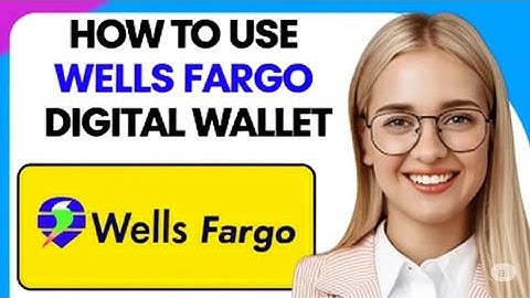 HOW TO USE WELLS FARGO DIGITAL WALLET 2025   FULL GUIDE