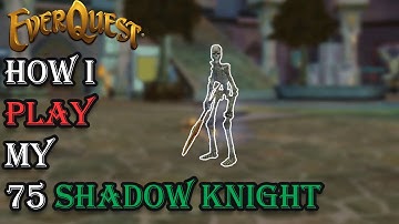 How I Play My Level 75 Shadowknight - Everquest Guide