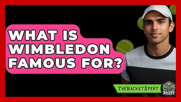 What Is Wimbledon Famous For? - The Racket Xpert