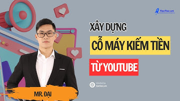 Bài 2: Nội dung khóa học và lý do bạn nên kiếm tiền từ Youtube