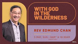 With God in the Wilderness - Rev Edmund Chan // 3 May 2026 (10:30AM, GMT 8)