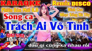 Trách Ai Vô Tình Karaoke Remix Disco Song Ca  Nhạc Sống Hà Tây Beat Mới Đỉnh Cao Dễ Hát 2023 OK LAI