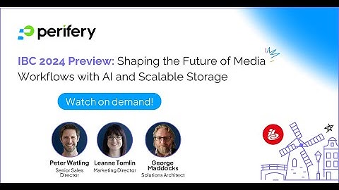 IBC 2024 Preview: Shaping the Future of Media Workflows with AI and Scalable Storage
