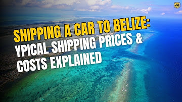Shipping a Car to Belize: Typical Shipping Prices & Costs Explained | A-1 Auto Transport