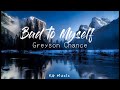 Greyson Chance - Bad to Myself (Lyrics)