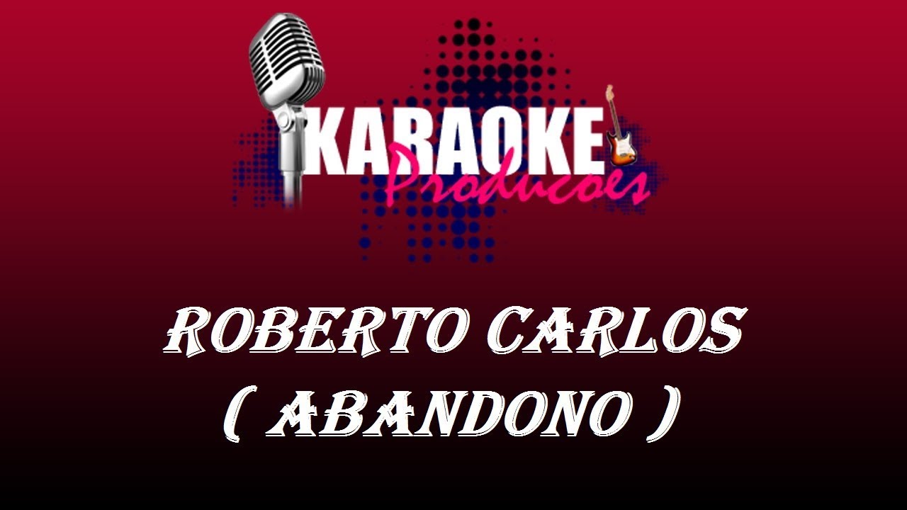 ROBERTO CARLOS - ABANDONO ( KARAOKE ) - YouTube