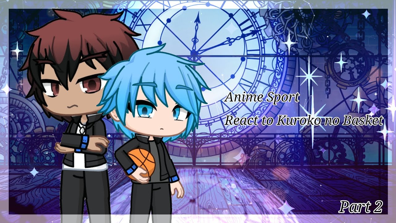 Anime Sport React to ••°° Kuroko no Basket °°•• ( 2/4 )