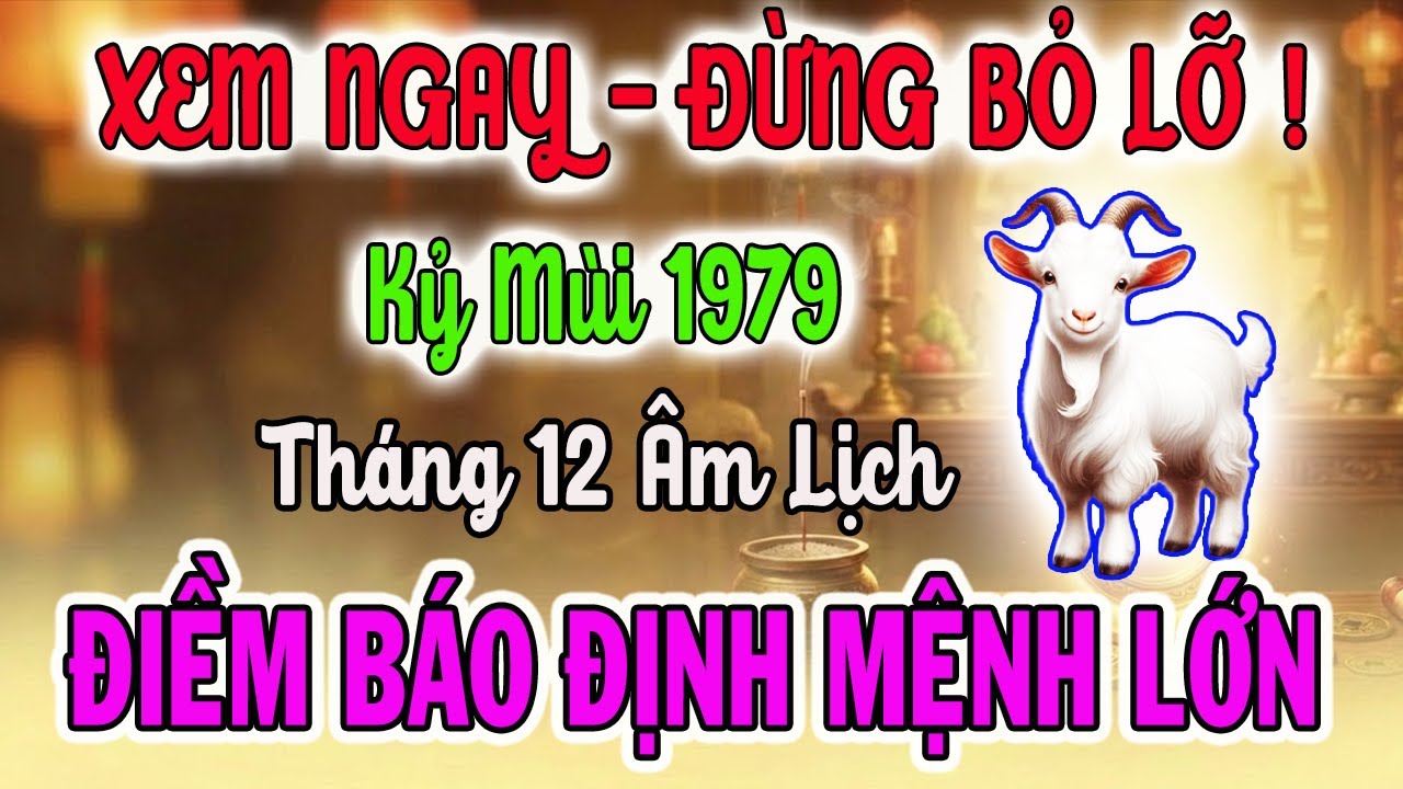 Tử Vi Tuổi Kỷ Mùi 1979: Điềm Báo Định Mệnh Sắp Xảy Ra, 8 Bí Mật Để Giàu Sang, Ăn Tết Lớn Nhất Đời
