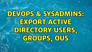Celebrity DevOps & SysAdmins: Export Active Directory Users, Groups, OUs (2 Solutions!!) Wealth