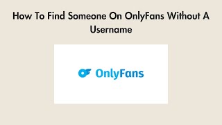 How To Find Someone On OnlyFans Without A Username