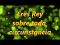 eres rey  con letra coalo zamorano