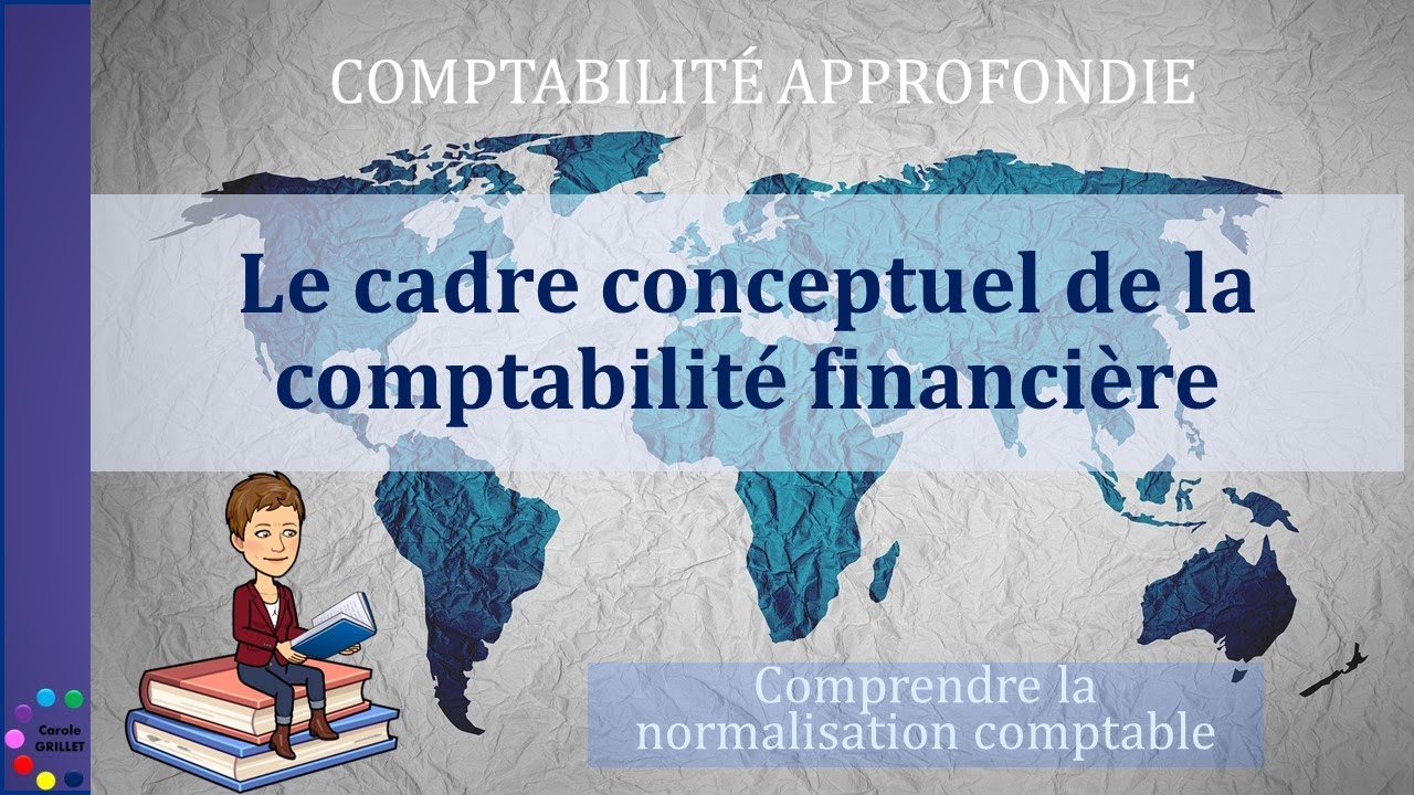 Le cadre conceptuel de la comptabilité financière - YouTube