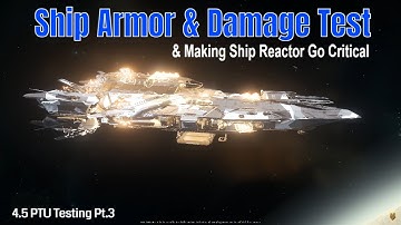 4.5 PTU Testing Pt.3: Ship Armor & Damage Test & How To Make Ship Reactor Go Critical And Then BOOM!