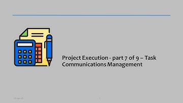 09 - Project Execution - part 7 of 9 – Task Communications Management
