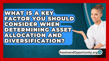 What Is A Key Factor You Should Consider When Determining Asset Allocation And Diversification?