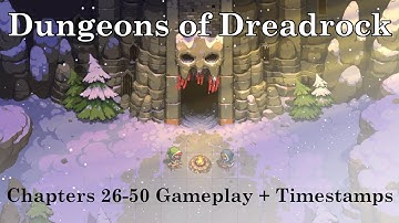 Dungeons Of Dreadrock Chapters 26 - 50 Gameplay (With Timestamps)