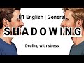 SHADOWING | B1 English (General) | Dealing with stress