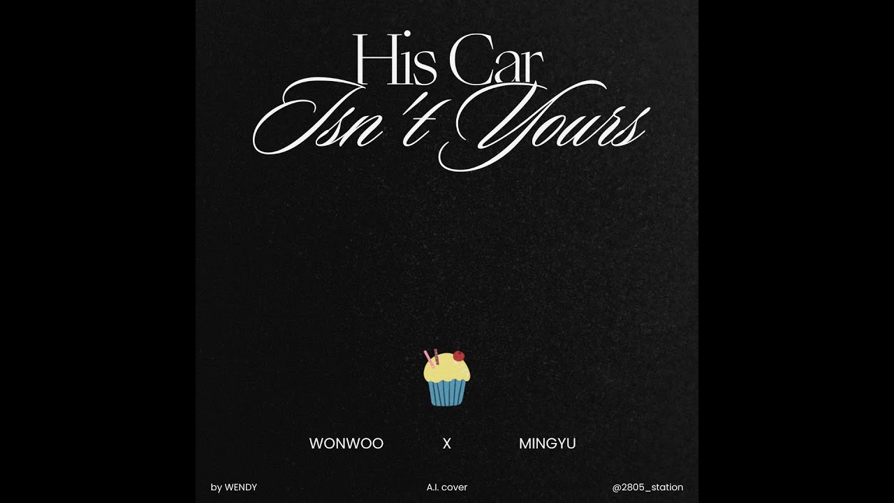 SEVENTEEN Wonwoo & Mingyu - His Car Isn’t Yours (A.I. cover)