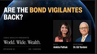 The Bond Vigilantes Are Back | Dr. Ed Yardeni on Yields, AI & Gold | Episode 1 - World Wide Wealth