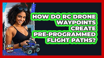 How Do RC Drone Waypoints Create Pre-programmed Flight Paths? - RC Toy Central
