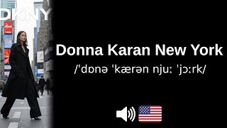 How to pronounce Donna Karan New York (CORRECTLY!)