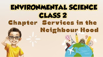 CLASS 2 GRADE II (EVS) AMAZING ENVIRONMENTAL SCIENCE CHAPTER Services in the Neighbour Hood