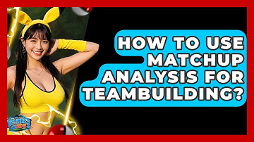 How To Use Matchup Analysis For Teambuilding? - The Trainers Guide