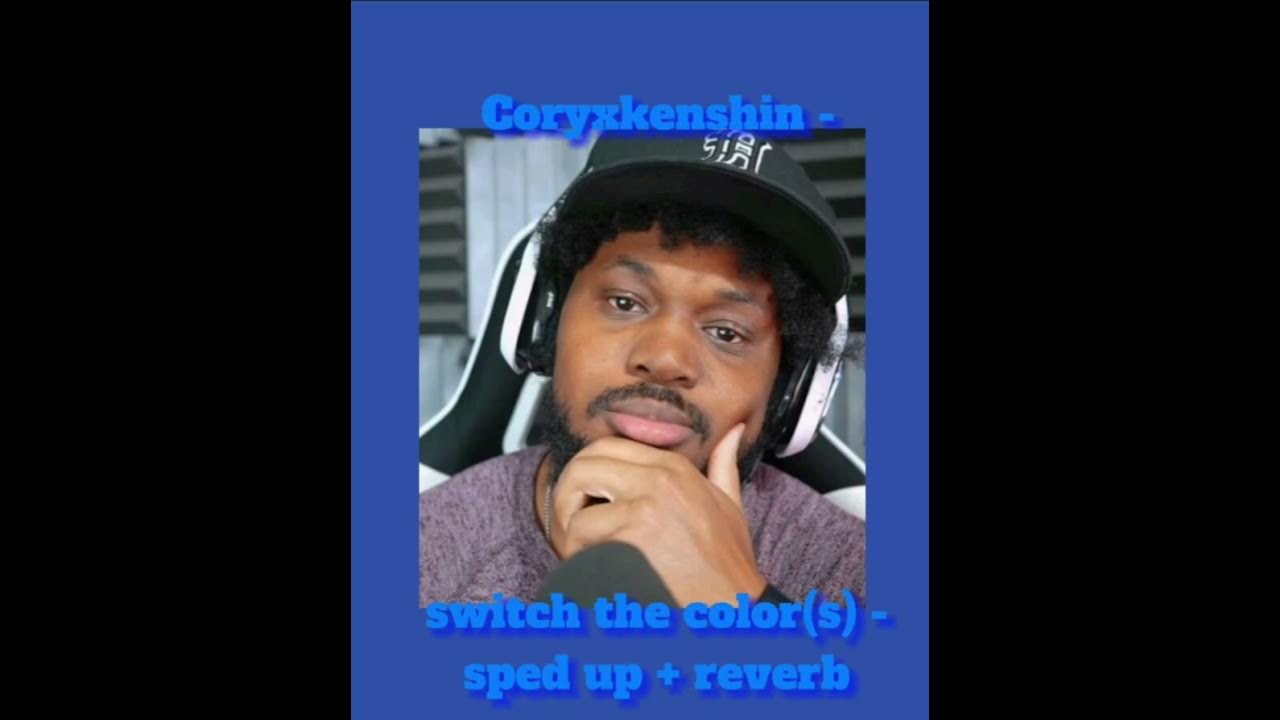 coryxkenshin switch the color s sped up YouTube
